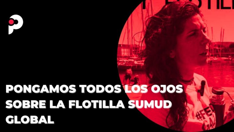 Pongamos todos los ojos sobre la Flotilla Sumud Global